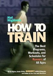 book cover of Hal Higdon's How to Train: The Best Programs, Workouts, And Schedules For Runners Of All Ages by Hal Higdon