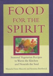 book cover of Food for the Spirit: Seasonal Vegetarian Recipes to Warm the Kitchen and Nourish the Soul by Manuela Dunn Mascetti