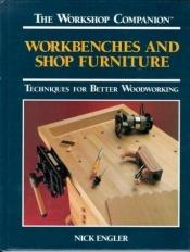 book cover of Workbenches and Shop Furniture: Techniques for Better Woodworking (The Workshop Companion) by Nick Engler