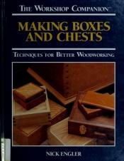 book cover of Making Boxes and Chests: Techniques for Better Woodworking (The Workshop Companion) by Nick Engler