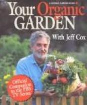 book cover of Your Organic Garden (A Rodale Garden Book) by Jeff Cox