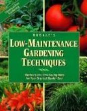 book cover of Rodale's Low-Maintenance Gardening Techniques: Shortcuts and Time-Saving Hints for Your Greatest Garden Ever by Barbara W. Ellis