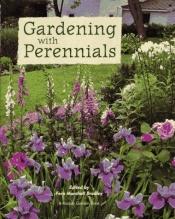 book cover of Gardening With Perennials : Creating Beautiful Flower Gardens for Every Part of Your Yard by Barbara W. Ellis