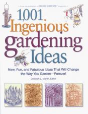 book cover of 1,001 Ingenious Gardening Ideas: New, Fun and Fabulous That Will Change the Way You Garden - Forever! (Rodale Garden Boo by Deborah L. Martin