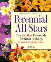 book cover of Perennial All-Stars: The 150 Best Perennials for Great-Looking, Trouble-Free Gardens by Jeff Cox