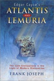 book cover of Edgar Cayce's Atlantis and Lemuria : the lost civilizations in the light of modern discoveries by Frank Joseph