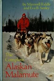 book cover of The Complete Alaskan Malamute by Maxwell. Riddle