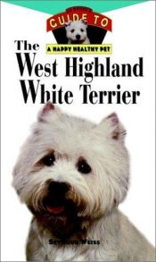 book cover of The West Highland White Terrier: An Owner's Guide toa Happy Healthy Pet (Happy Healthy Pet) by Seymour N. Weiss