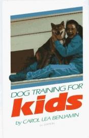 book cover of Dog Training for Kids by Carol Lea Benjamin