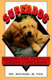 book cover of Superdog: Raising the Perfect Canine Companion by Michael Fox