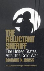 book cover of The Reluctant Sheriff: The United States After the Cold War by Richard N. Haass