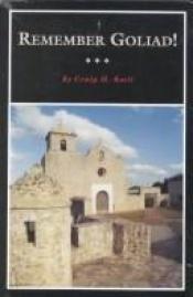 book cover of Remember Goliad!: A History of La Bahia (Fred Rider Cotton Popular History Series) by Craig H. Roell