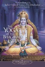 book cover of The Yoga of the Bhagavad Gita: An Introduction to India's Universal Science of God-Realization by Paramahansa Yogananda
