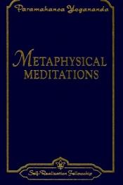 book cover of Metaphysical Meditations: Universal Prayers, Affirmations, and Visualizations by Paramahansza Jogananda