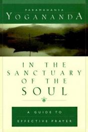 book cover of In the Sanctuary of the Soul: A Guide to Effective Prayer by Paramahansa Yogananda