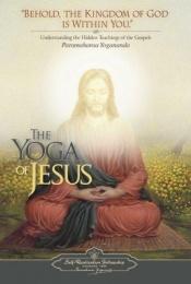 book cover of The Yoga of Jesus: Understanding the Hidden Teachings of the Gospels by Paramahansa Yogananda