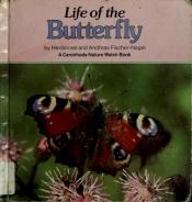 book cover of Life of the Butterfly (Carolrhoda Nature Watch Book) by Heiderose Fischer-Nagel
