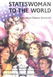 book cover of Stateswoman to the World: A Story About Eleanor Roosevelt by Maryann N. Weidt