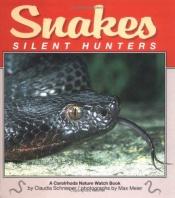 book cover of Snakes: Silent Hunters (A Carolrhoda Nature Watch Book) by Claudia Schnieper