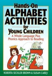 book cover of Hands-on alphabet activities for young children : a whole language plus phonics approach to reading by Roberta Seckler Brown