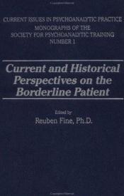 book cover of Current and Historical Perspectives on the Borderline Patient (Current Issues in Psychoanalytic Practice : Monographs of by Reuben Fine