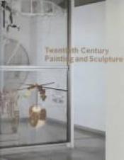book cover of Twentieth Century Painting and Sculpture in the Philadelphia Museum of Art by Ann Temkin