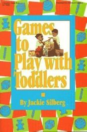 book cover of Games to Play With Toddlers by Jackie Silberg