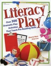 book cover of Literacy Play : Over 300 Dramatic Play Activities that Teach Pre-Reading Skills by Amy Cox|Sherrie West