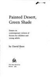 book cover of Painted Desert, Green Shade: Essays on Contemporary Writers of Fiction for Child by David Rees