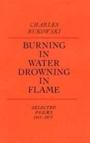 book cover of Burning in water, drowning in flame by チャールズ・ブコウスキー