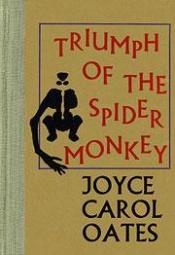 book cover of Triumph of the Spider Monkey by Joyce Carol Oates