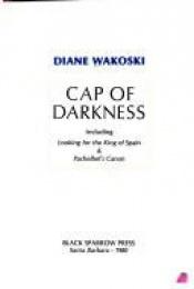 book cover of Cap Of Darkness by Diane Wakoski
