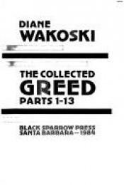 book cover of The Collected Greed (Parts 1-13) by Diane Wakoski