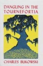 book cover of Dangling in the tournefortia by Charles Bukowski