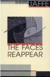 book cover of The Faces Reappear by Sherril Jaffe