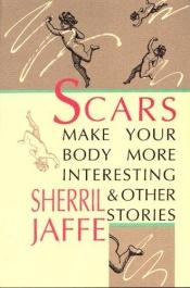 book cover of Scars make your body more interesting & other stories by Sherril Jaffe