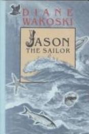 book cover of Jason the sailor by Diane Wakoski