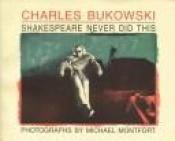 book cover of Shakespeare never did this by Charles Bukowski