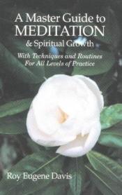 book cover of Master Guide to Meditation and Spiritual Growth, A: With Techniques and Routines for All Levels of Practice by Roy Eugene Davis