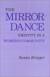 book cover of The Mirror Dance: Identity in a Women's Community by Susan Krieger