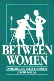 book cover of Between Women: Domestics and Their Employers by Judith Rollins
