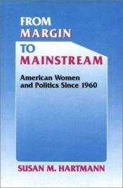 book cover of From Margin to Mainstream: American Women and Politics Since 1960 (Critical Episodes in American Politics) by Susan M. Hartmann