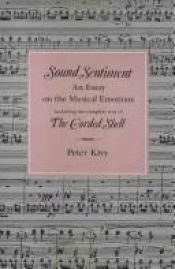 book cover of Sound sentiment : an essay on the musical emotions, including the complete text of The Corded shell by Peter Kivy