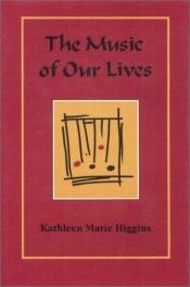book cover of The Music of Our Lives by Kathleen Higgins
