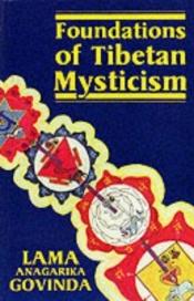 book cover of Foundations of Tibetan mysticism : according to the esoteric teachings of the Great Mantra, Oṁ Mani Padme Hūṁ by Anagarika Govinda