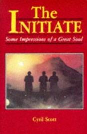 book cover of The Initiate: Some Impressions of A Great Soul by Cyril Scott