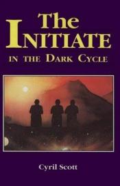 book cover of The Initiate in the Dark Cycle by Cyril Scott