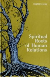 book cover of Spiritual roots of human relations by Stephen Covey