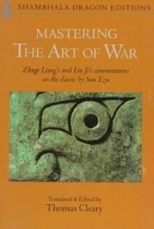 book cover of Mastering the "Art of War": Zhuge Liang's and Liu Ji's Commentaries on the Classic by Sun Tzu by Zhuge Liang
