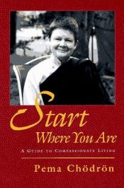 book cover of Start Where You Are: A Guide to Compassionate Living by Pema Chödrön